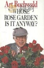 ART BUCHWALD WHOSE ROSE GARDEN IS IT ANYWAY   1987  PDF电子版封面  0399134808   