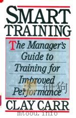 Smart Training The Manager's Guide to Training for Improved Performance   1992  PDF电子版封面  0070101647  Clay Carr 