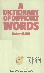 A DICTIONARY OF DIFFICULT WORDS   1978  PDF电子版封面  00914820  ROBERT H.HILL 