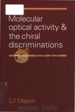 Molecular optical activity and the chiral discriminations   1982  PDF电子版封面  0521105637  Stephen F. Mason 