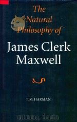 The Natural Philosophy of James Clerk Maxwell   1998  PDF电子版封面  0521561027  P.M.Harman 