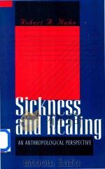 Sickness and Healing An Anthropological Perspective   1995  PDF电子版封面  0300068719  Robert A.Hahn 