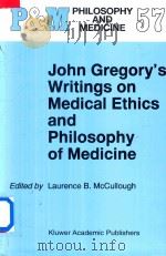 John Gregory's Writings on Medical Ethics and Philosophy of Medicine   1998  PDF电子版封面  0792350006  Laurence B.Mccullough 