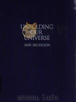 UNFILDING OUR UNIVERSE   1999  PDF电子版封面  0521592704  LAIN NICOLSON 