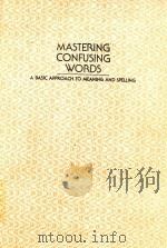 MASTERING CONFUSING WORDS A BASIC APPROACH TO MEANING AND APELLING   1985  PDF电子版封面  0471802417  MARY WILKES DURSO 