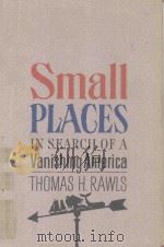 SMALL PLACES IN SEARCH OF A VANISHING AMERICA   1990  PDF电子版封面  0316734829  THOMAS H.RAWLS 