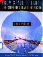 From Space to Earth The Story of Solar Electricity   1999  PDF电子版封面  0674010132  John Perlin 