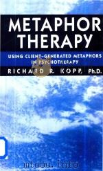 Metaphor Therapy Using Client-Generated Metaphors in Psychotherapy   1995  PDF电子版封面  9780876307793  Richard R.Kopp 