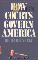 HOW COURTS GOVERN AMERICA   1981  PDF电子版封面  0300029802  RICHARD NEELY 