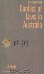 CASEBOOK ON THE CONFLICT OF LAWS IN AUSTRALIA   1971  PDF电子版封面    J.L.R.DAVIS 