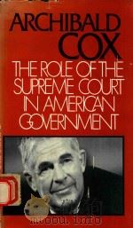 THEROLE OF THE SUPREME COURT IN AMERICAN GOVERNMENT   1976  PDF电子版封面  0198274114  ARCHIBALD COX 