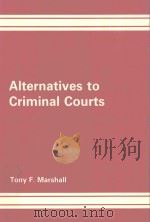 ALTERNATIVES TO CRIMINAL COURTS   1985  PDF电子版封面  0566050021  TONY F.MARSHALL 