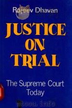 JUSTICE ON TRIAL THE SUPREME COURT TODAY   1980  PDF电子版封面    RAJEEV DHAVAN 