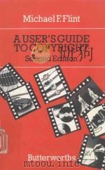 A USER'S GUIDE TO COPYRIGHT   1985  PDF电子版封面  0406200742  MICHAEL F.FLINT SOLICITOR 