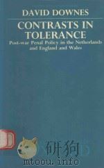 CONTRASTS IN TOLERANCE POST-WAR PENAL POLICY IN THE NETHERLANDS AND ENGLAND AND WALES   1988  PDF电子版封面  0198256086  DAVID DOWNES 