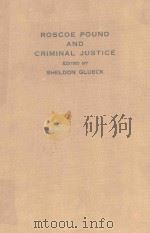 ROSCOE POUND AND CRIMINAL JUSTICE   1965  PDF电子版封面    SHELOND GLUECK 