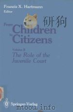 FRANCIS X.HARTMANN EDITOR FROM CHILDREN TO CITIZENS VOLUMEⅡ   1987  PDF电子版封面  0387964614  ROLE JUVENILE COURT 