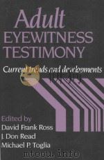 ADULT EYEWITNESS TESTIMONY CURRENT TRENDS AND DEVELOPMENTS   1994  PDF电子版封面  0521033454  DAVID FRANK ROSS  J.DON READ M 