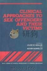 CLINICAL APPROACHES TO SEX OFFENDERS ANDTHEIR VICTIMS   1991  PDF电子版封面  0471928178  CLIVE R.HOLLIN AND KEVIN HOWEL 