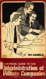 A WORKING GUIDE TO THE ADMINISTRATION OF PRIVATE COMPANIES   1981  PDF电子版封面  0409029254  RODERICK H.GAMBLE 
