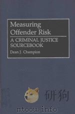 MEASURING OFFENDER RISK  A CRIMINAL JUSTICE SOURCEBOOK   1994  PDF电子版封面  0313285934  DEAN J.CHAMPION 