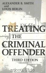 TREATING THE CRIMINAL OFFFENDER   1988  PDF电子版封面  0306428857  ALEXANDER B.SMITH AND LOUIS BE 