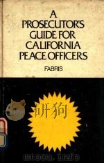 A PROSECUTOR'S GUIDE FOR CALIFORNIA PEACE OFFICERS   1977  PDF电子版封面  0846515199  ALFRED C.FABRIS 