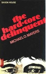 THE HARD-CORE DELINQUENT   1980  PDF电子版封面  056600318X  MICHAEL O.MAYERS 