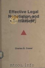 EFFECTIVE LEGAL NEGOTIATION AND SETTLEMENT   1986  PDF电子版封面  0872159663  CHARLES B.CRAVER 
