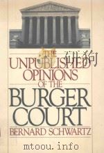 THE UNPUBLISBED OPINIONS OF THE BURGER COURT   1988  PDF电子版封面  0195053176  BERNARD SCHWARTZ 