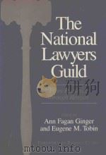 THE NATIONAL LAWYERS GUILD:FORM ROOSEVELT THROUGH REAGAN   1988  PDF电子版封面  0877224889  ANN FAGAN GINGER AND EUGENE M. 