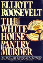 THE WHITE HOUSE PANTRY MURDER   1987  PDF电子版封面  0976181517  ELLIOTT ROOSEVELT 