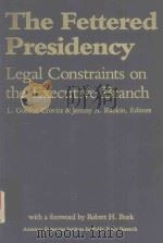 THE FETTERED PRESIDENCY LEGAL CONSTRAINTS ON THE EXECUTIVE BRANCH（1985 PDF版）