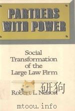 PARTNERS WITH POWER THE SOCIAL TRANSFORMATION OF THE LARGE LAW FIRM   1988  PDF电子版封面  0520058445  ROBERT L.NELSON 