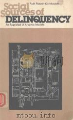 SOCIAL SOURCES OF DELINQUENCY AN APPRAISAL OF ANALYTIC MODELS   1978  PDF电子版封面  0226571327  RUTH ROSNER KORNHAUSER 
