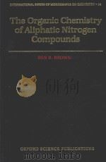 THE ORGANIC CHEMISTRY OF ALIPHATIC NITROGEN COMPOUNDS   1994  PDF电子版封面  0198557833  B.R.BROWN 
