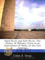 Hard Power and Soft Power:The Utility of Military Force as an Instrument of Policy in the 21st Centu     PDF电子版封面  9781249915799  Colin S.Gray 