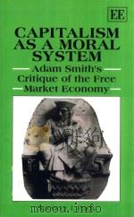 Capitalism as a Moral System Adam Smiths Critique of the Free Market Economy   1991  PDF电子版封面  9781849801294  Spencer J.Pack 