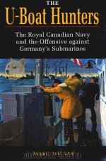 The U-Boat Hunters The Royal Canadian Navy and the Offensive Against Germany's Submarines   1994  PDF电子版封面  1557508542  Marc Milner 