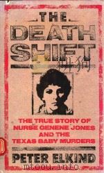 PETER ELIKOND THE TRUE STOY OF NURES GENENE JONES AND THE TEXAS BABY MURDERS THE DEATH SHIFT   1982  PDF电子版封面  0670813974  PETER ELKIND 