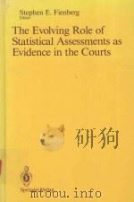 THE EVOLVING ROLE OF STATISTICAL ASSESSMENT AS EVIDENCE IN THE COURTS   1989  PDF电子版封面  0387969144  STEPHEN E.FIENBERG 