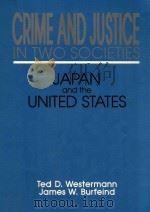CRIME AND JUSTICE IN TWO SOCIETIES JAPAN AND THE UNITED SRATES   1991  PDF电子版封面    TED D.WESTERMANN  JAMES W.BURF 