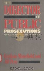 THE  DIRECTOR OF PUBLIC PROSECUTIONS PRINCIPLES AND PRACTICES FOR THE CROWN PROSECUTOR   1987  PDF电子版封面  0422600008  GRAHAM MANSFIELD AND JILL PEAY 