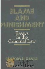 BLAME AND PUNISHMENT ESSAYS IN THE CRIMINAL ALW   1987  PDF电子版封面  0029166918  SANFORD H.KADISH 