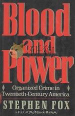 BLOOD AND POWER ORGANIZED CRIMW IN TWENTIETH-CENTURY   1989  PDF电子版封面  0688043506  STEPHEN FOX 