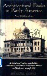 Architectural Books In Early America Architectural Treatises And Building Handbooks Available In Ame   1999  PDF电子版封面  188471899X  Janice G.Schimmelman 