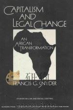 CAPITALISM AND LEGAL CHANGE AN AFRICAN TRANSFORMATION   1981  PDF电子版封面  0126542201  FRANCIS G.SNYDER 