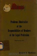 PROBLEMS LLLUSTRATIVE OF THE RESPONSIBILITIES OF MEMBERS OF THE LEGAL PROFESSION   1970  PDF电子版封面     