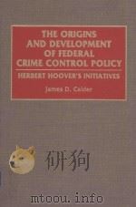 THE ORIGINS AND DEVELOPMENT OF FEDERAL CRIME CONTROL POLICY HERBRT HOOVER'S INITIATIVES（1993 PDF版）