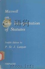 MAXWELL ON THE INTERPRETATION OF STATUTES   1976  PDF电子版封面    P.ST.J.LANGAN 